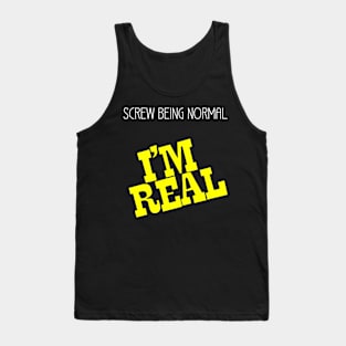 Screw Being Normal I’m Real Tank Top